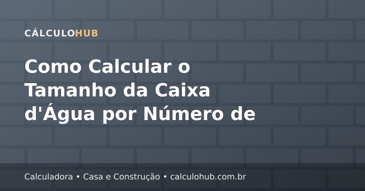 Como Calcular o Tamanho da Caixa d'Água por Número de Pessoas