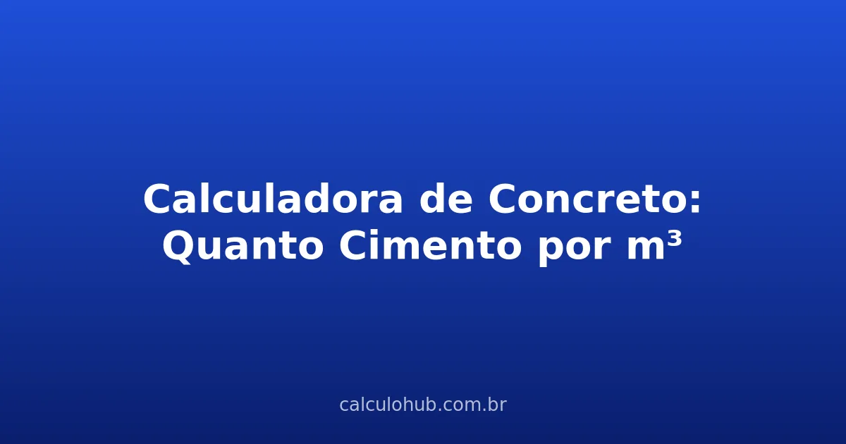 Calculadora de Concreto: Quanto Cimento por m³