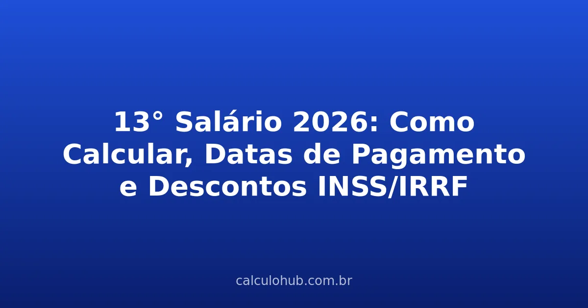 13° Salário 2026: Como Calcular, Datas de Pagamento e Descontos INSS/IRRF