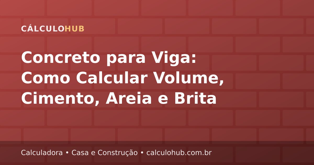 Concreto para Viga: Como Calcular Volume, Cimento, Areia e Brita
