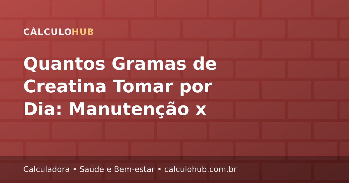 Quantos Gramas de Creatina Tomar por Dia: Manutenção x Saturação