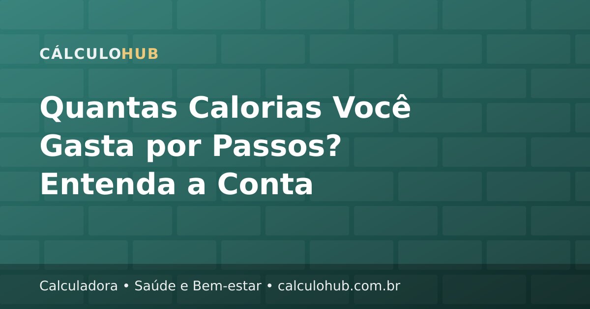 Quantas Calorias Você Gasta por Passos? Entenda a Conta