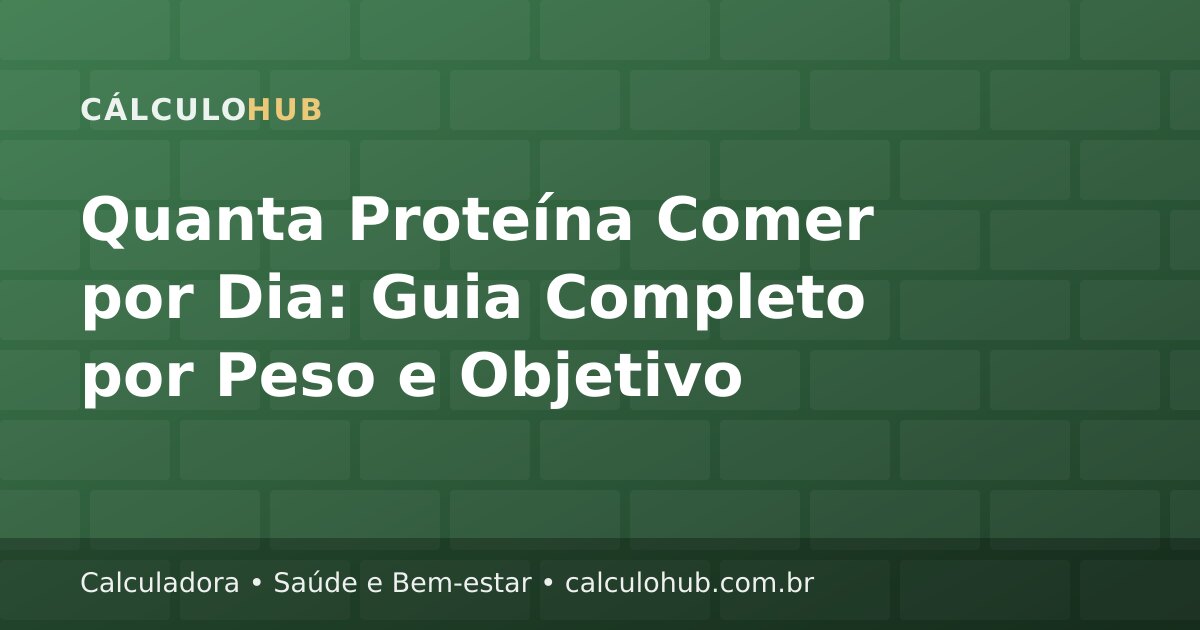 Quanta Proteína Comer por Dia: Guia Completo por Peso e Objetivo