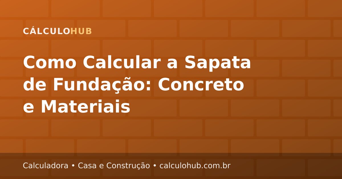Como Calcular a Sapata de Fundação: Concreto e Materiais