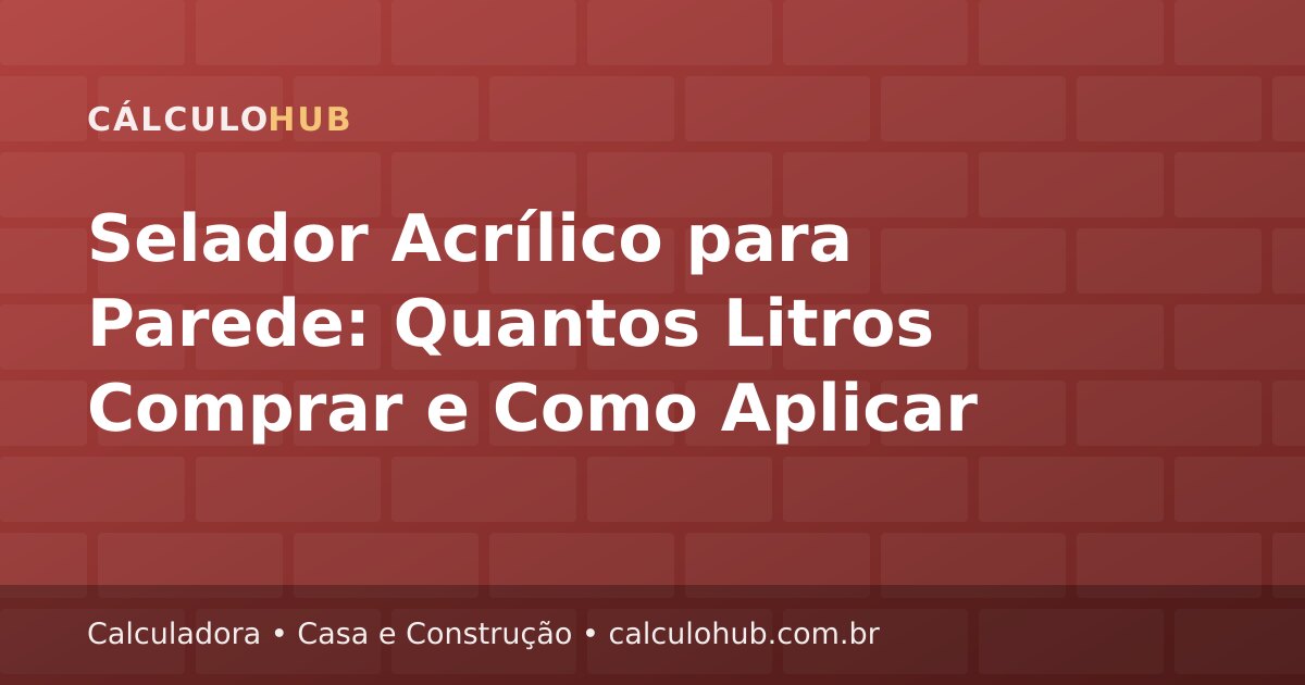 Selador Acrílico para Parede: Quantos Litros Comprar e Como Aplicar