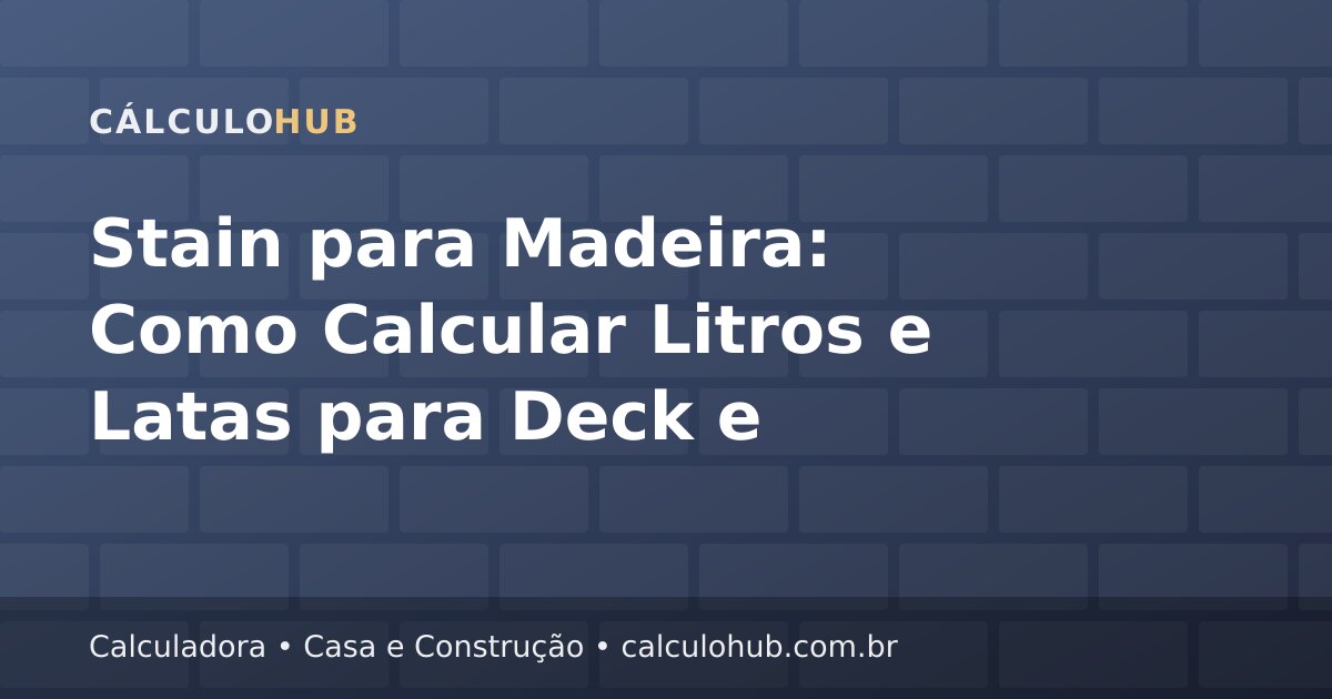 Stain para Madeira: Como Calcular Litros e Latas para Deck e Pergolado