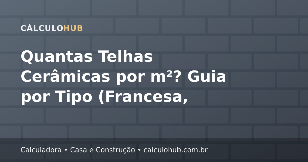 Quantas Telhas Cerâmicas por m²? Guia por Tipo (Francesa, Colonial, Portuguesa)