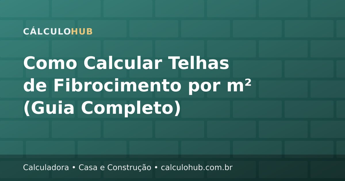Como Calcular Telhas de Fibrocimento por m² (Guia Completo)