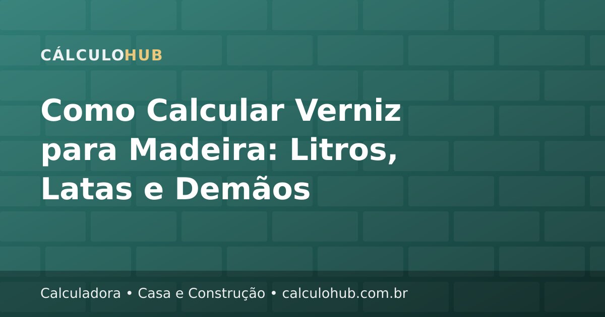 Como Calcular Verniz para Madeira: Litros, Latas e Demãos