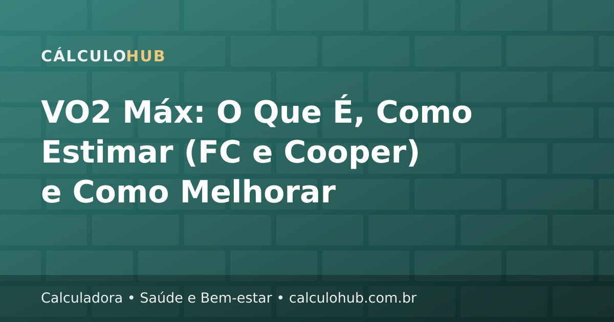 VO2 Máx: O Que É, Como Estimar (FC e Cooper) e Como Melhorar