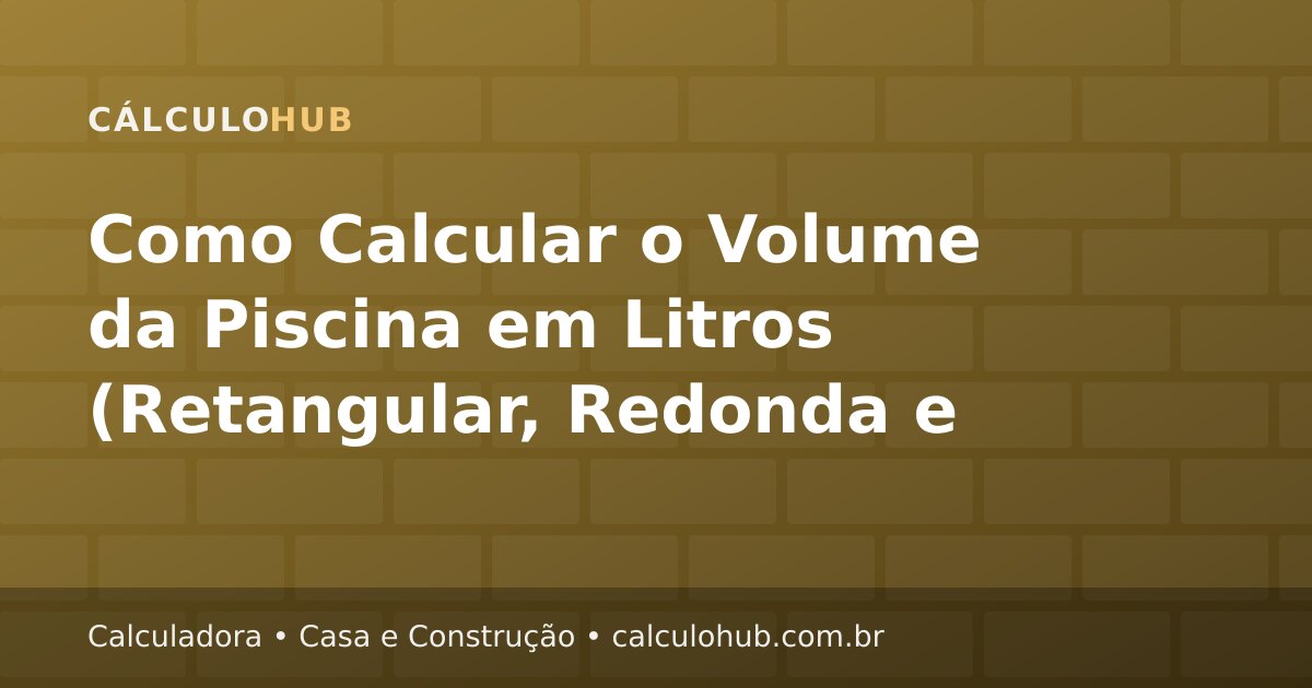 Como Calcular o Volume da Piscina em Litros (Retangular, Redonda e Oval)